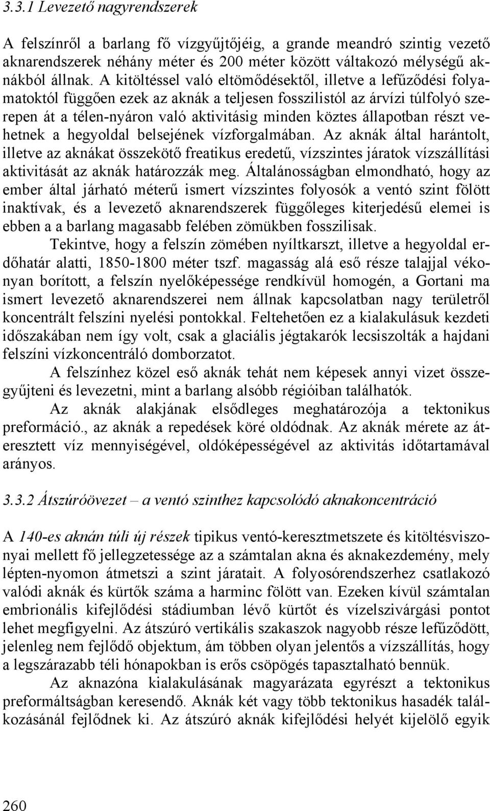 állapotban részt vehetnek a hegyoldal belsejének vízforgalmában.
