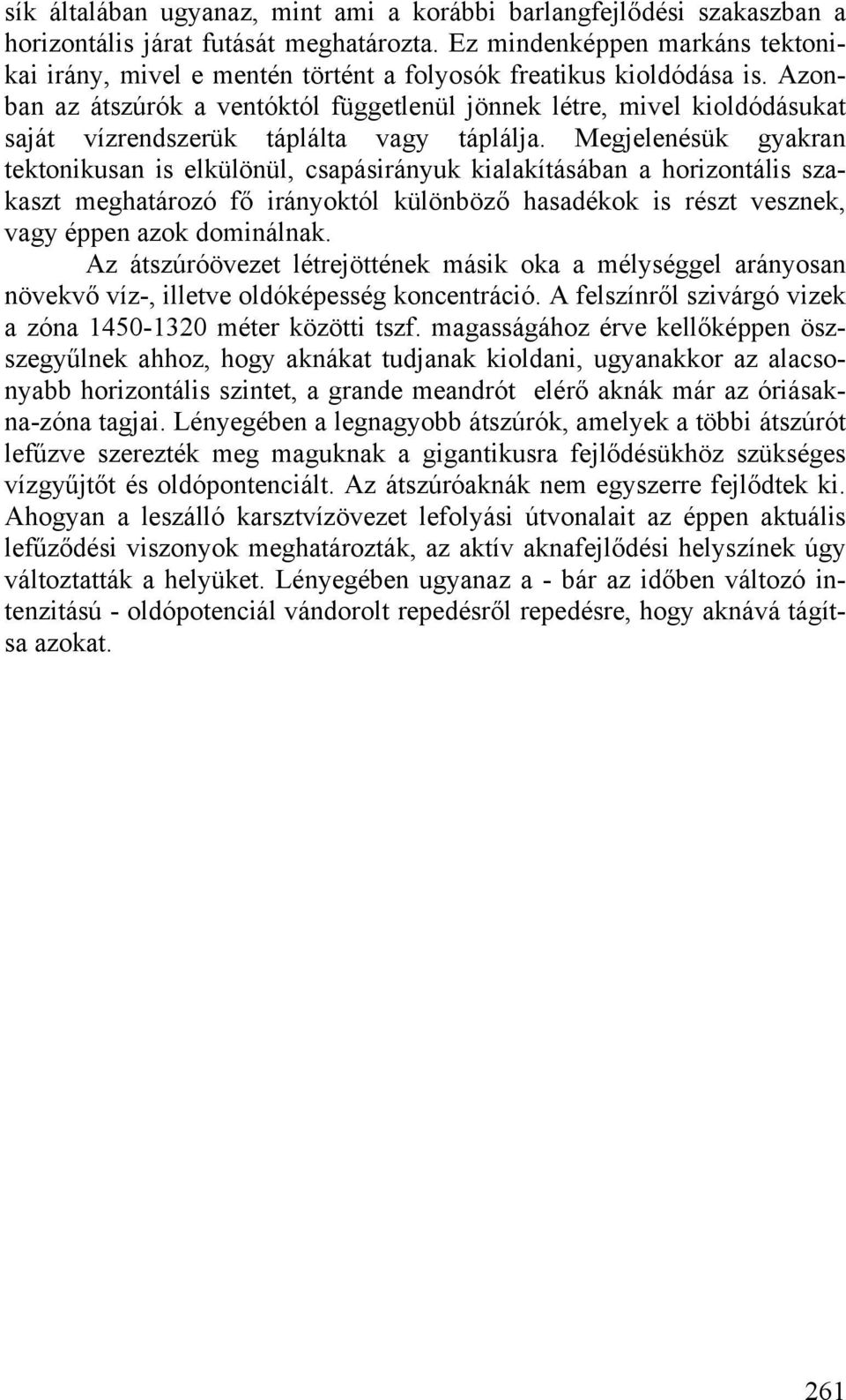 Azonban az átszúrók a ventóktól függetlenül jönnek létre, mivel kioldódásukat saját vízrendszerük táplálta vagy táplálja.