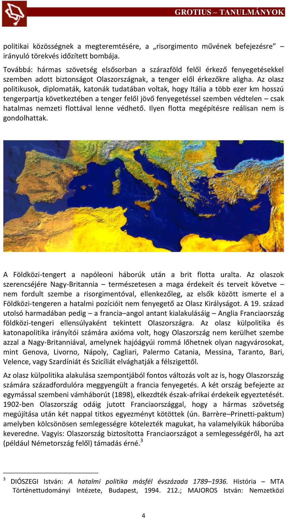 Az olasz politikusok, diplomaták, katonák tudatában voltak, hogy Itália a több ezer km hosszú tengerpartja következtében a tenger felől jövő fenyegetéssel szemben védtelen csak hatalmas nemzeti