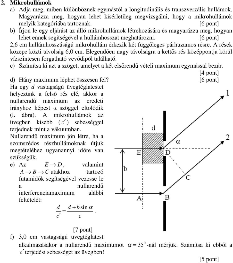 [6 pont] b) Írjon le egy eljárást az álló mikrohullámok létrehozására és magyarázza meg, hogyan lehet ennek segítségével a hullámhosszat meghatározni.