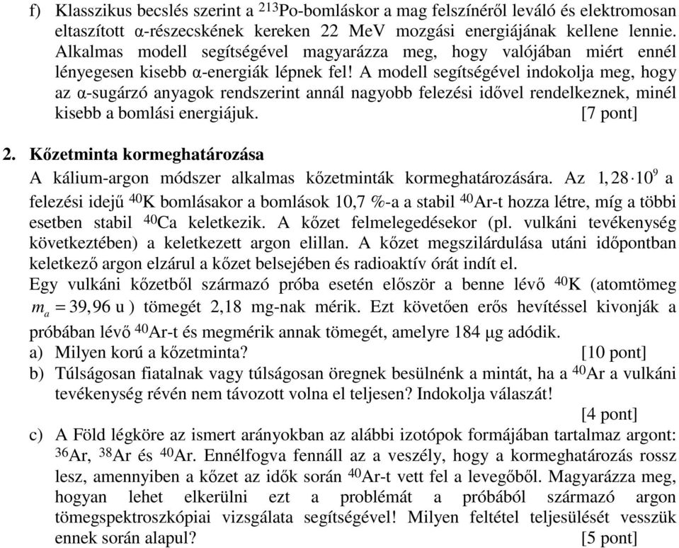 A modell segítségével indokolja meg, hogy az α-sugárzó anyagok rendszerint annál nagyobb felezési idővel rendelkeznek, minél kisebb a bomlási energiájuk. 2.