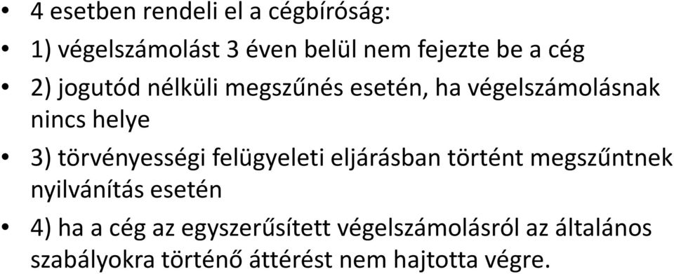 törvényességi felügyeleti eljárásban történt megszűntnek nyilvánítás esetén 4) ha a