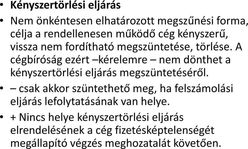 A cégbíróság ezért kérelemre nem dönthet a kényszertörlési eljárás megszüntetéséről.