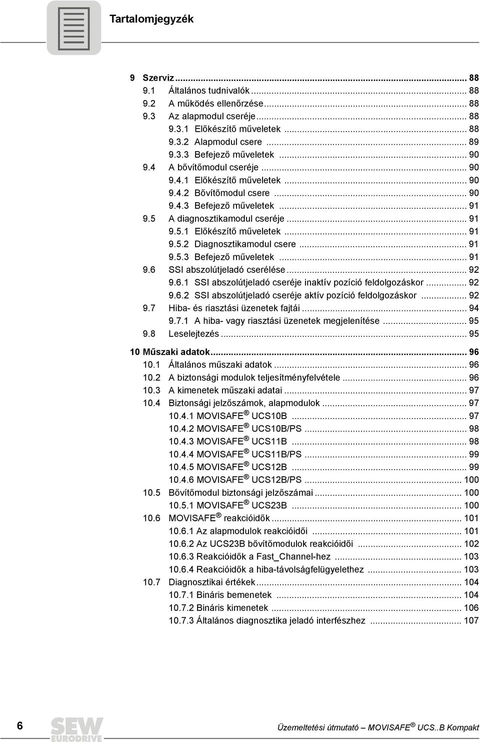 .. 91 9.5.3 Befejező műveletek... 91 9.6 SSI abszolútjeladó cserélése... 92 9.6.1 SSI abszolútjeladó cseréje inaktív pozíció feldolgozáskor... 92 9.6.2 SSI abszolútjeladó cseréje aktív pozíció feldolgozáskor.