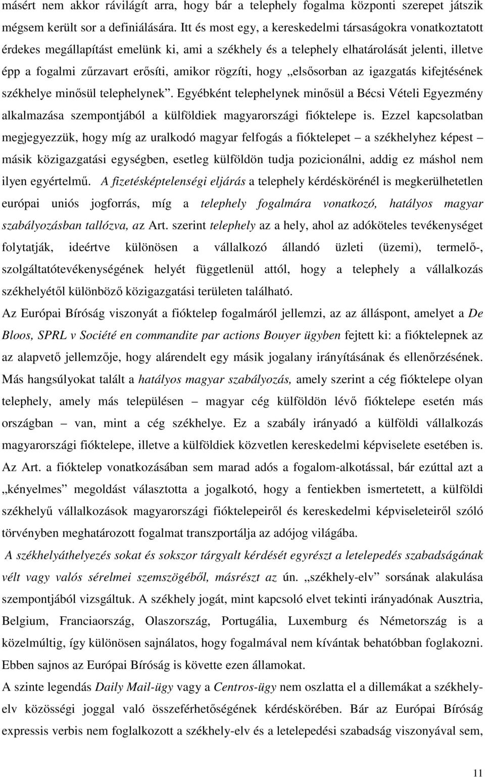 rögzíti, hogy elsısorban az igazgatás kifejtésének székhelye minısül telephelynek.