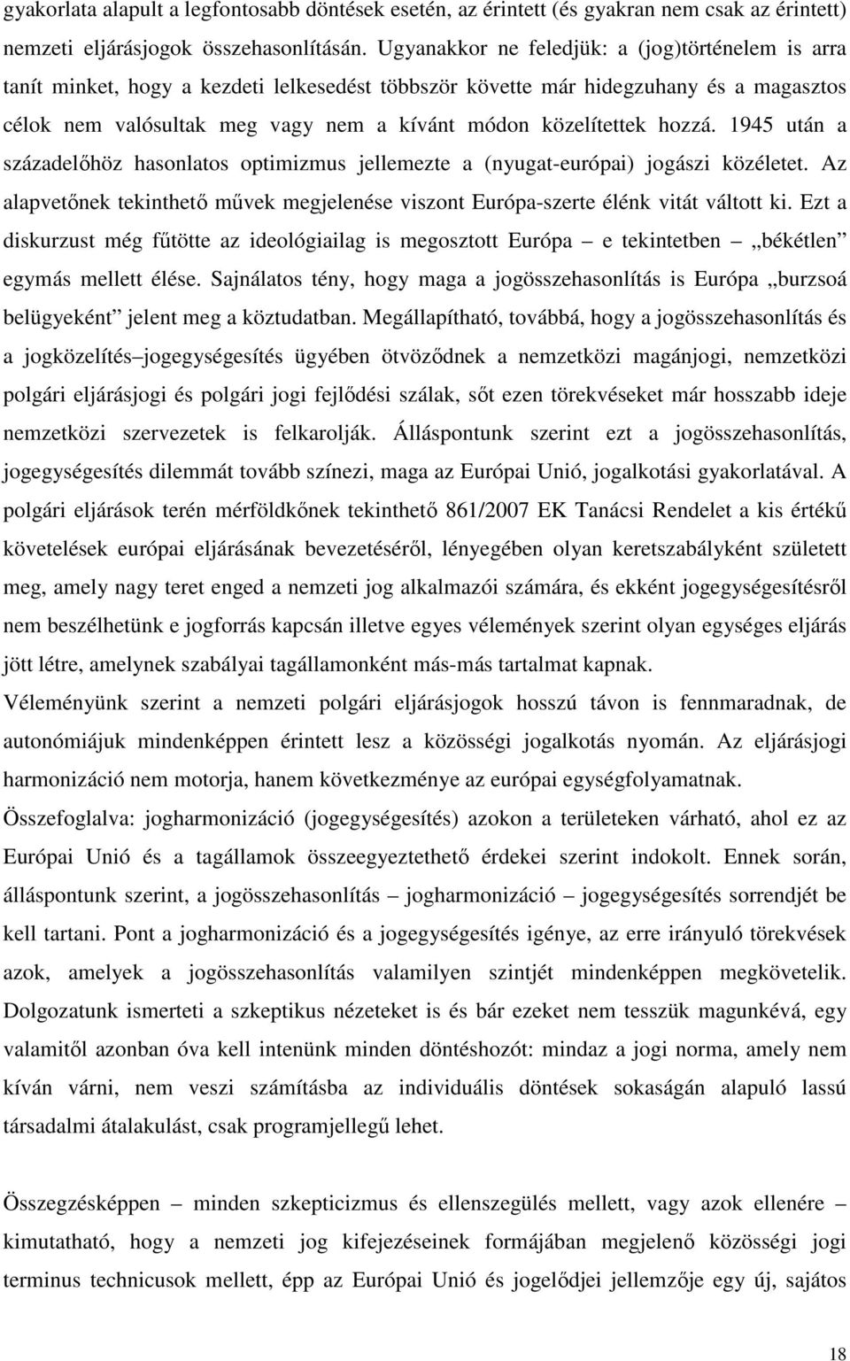 közelítettek hozzá. 1945 után a századelıhöz hasonlatos optimizmus jellemezte a (nyugat-európai) jogászi közéletet.