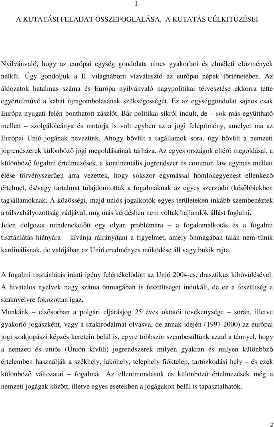 Ez az egységgondolat sajnos csak Európa nyugati felén bonthatott zászlót.