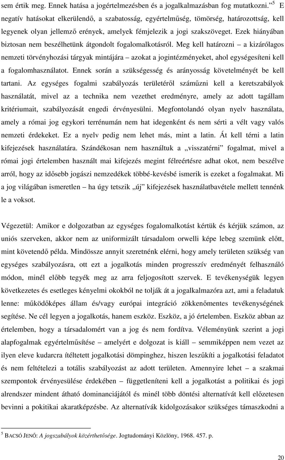 Ezek hiányában biztosan nem beszélhetünk átgondolt fogalomalkotásról.