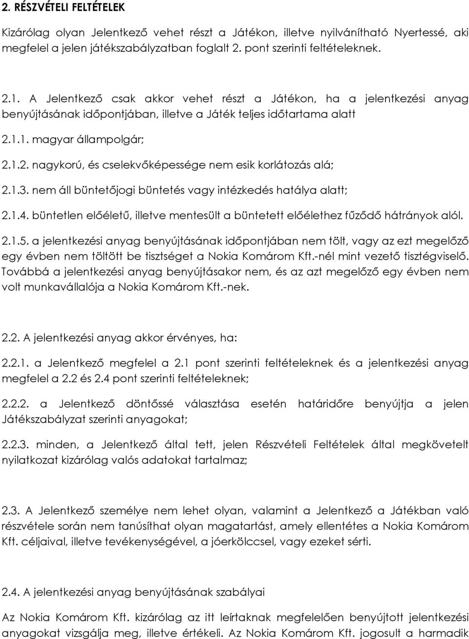 1.3. nem áll büntetőjogi büntetés vagy intézkedés hatálya alatt; 2.1.4. büntetlen előéletű, illetve mentesült a büntetett előélethez fűződő hátrányok alól. 2.1.5.