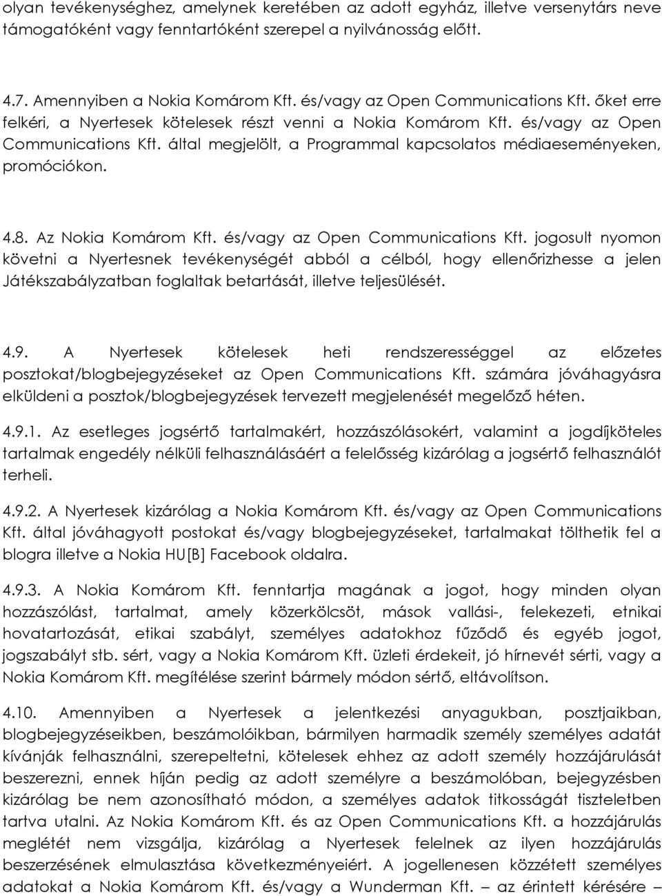 által megjelölt, a Programmal kapcsolatos médiaeseményeken, promóciókon. 4.8. Az Nokia Komárom Kft. és/vagy az Open Communications Kft.