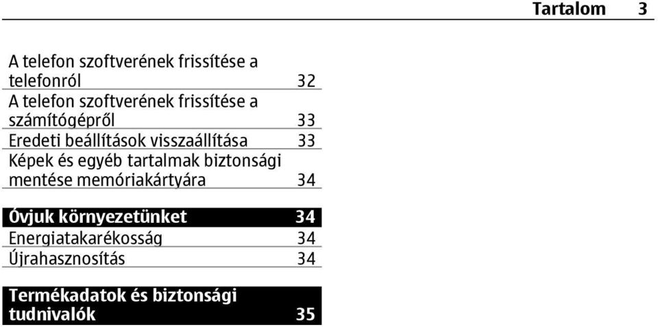 Képek és egyéb tartalmak biztonsági mentése memóriakártyára 34 Óvjuk