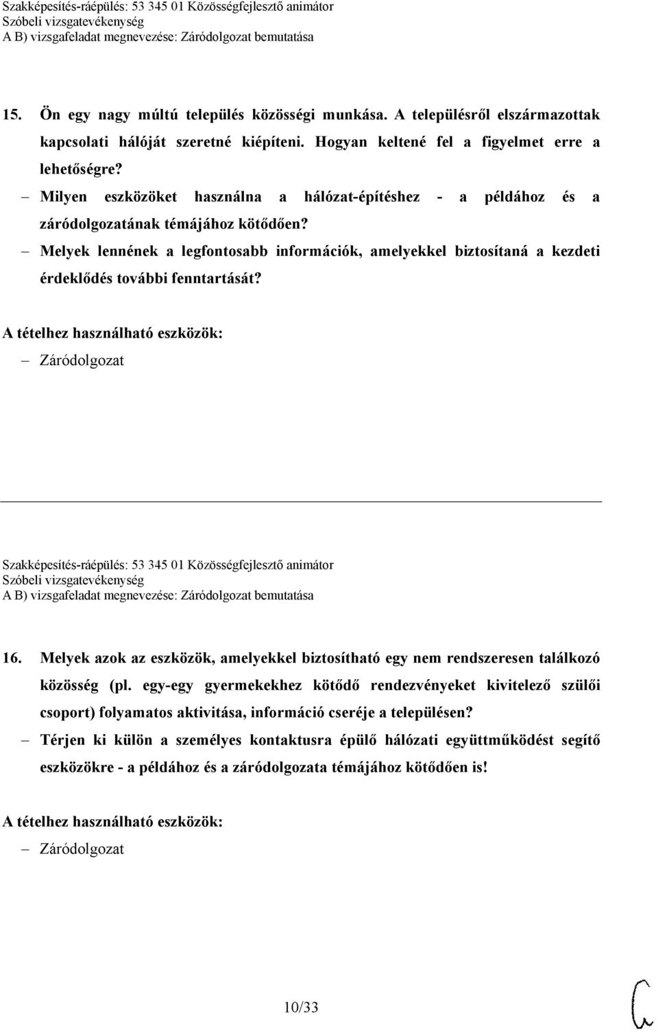 Melyek lennének a legfontosabb információk, amelyekkel biztosítaná a kezdeti érdeklődés további fenntartását? Szakképesítés-ráépülés: 53 345 01 Közösségfejlesztő animátor 16.