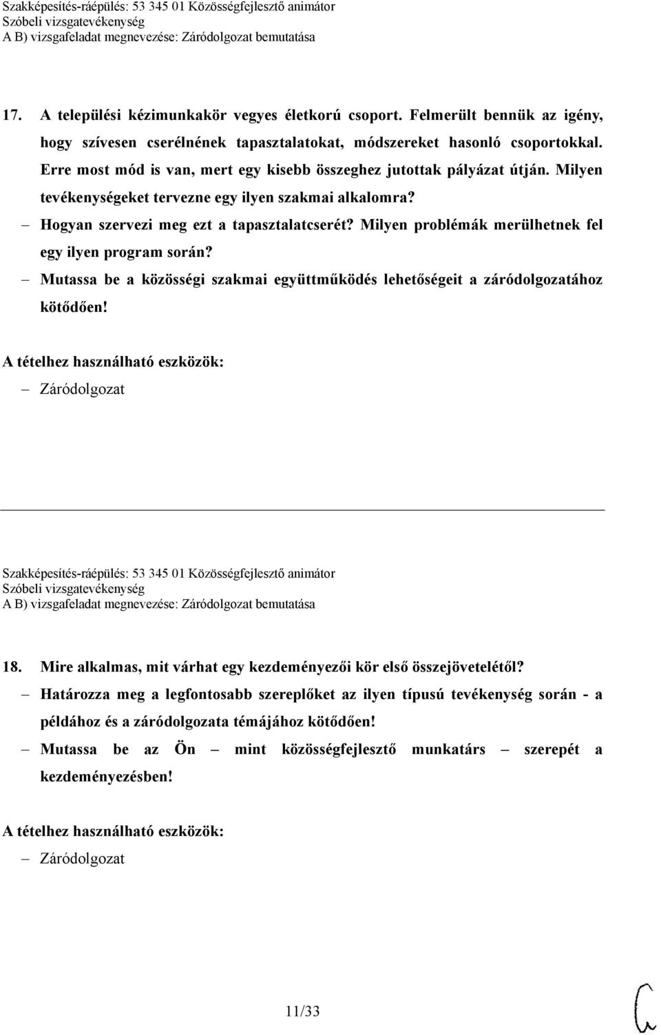 Milyen problémák merülhetnek fel egy ilyen program során? Mutassa be a közösségi szakmai együttműködés lehetőségeit a záródolgozatához kötődően!