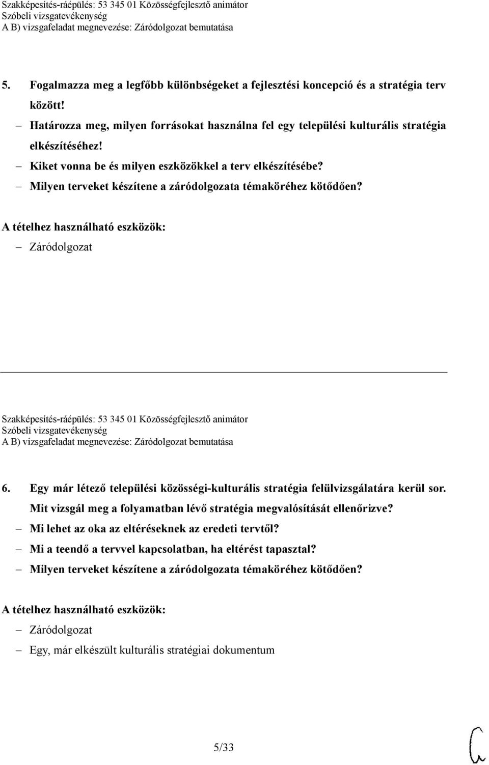 Egy már létező települési közösségi-kulturális stratégia felülvizsgálatára kerül sor. Mit vizsgál meg a folyamatban lévő stratégia megvalósítását ellenőrizve?