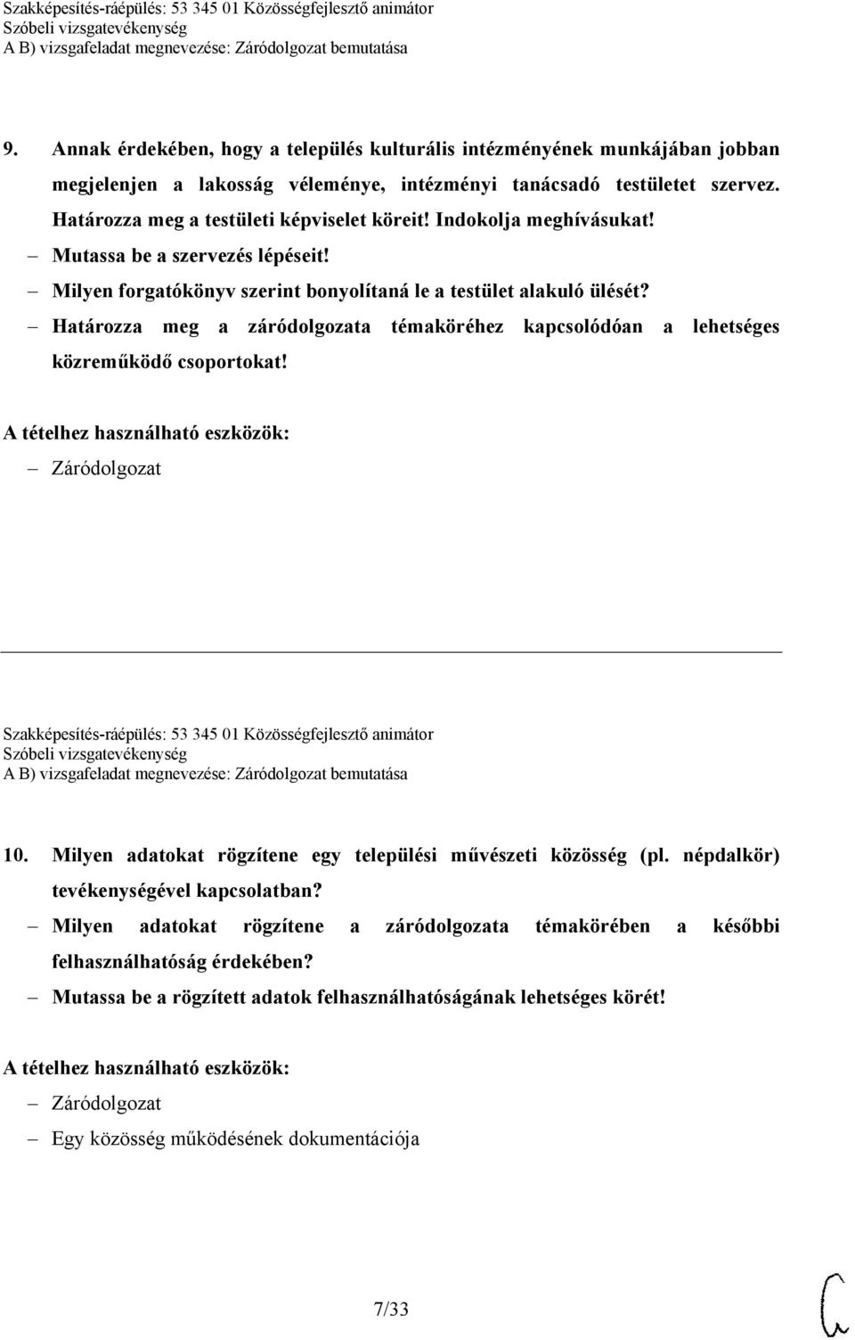 Határozza meg a záródolgozata témaköréhez kapcsolódóan a lehetséges közreműködő csoportokat! Szakképesítés-ráépülés: 53 345 01 Közösségfejlesztő animátor 10.