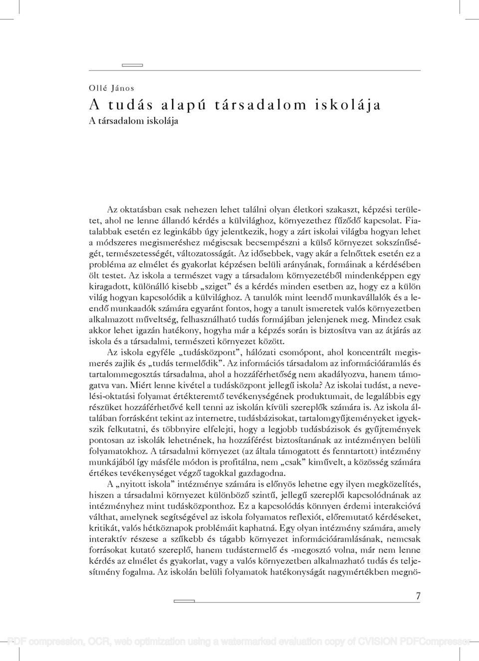 Fiatalabbak esetén ez leginkább úgy jelentkezik, hogy a zárt iskolai világba hogyan lehet a módszeres megismeréshez mégiscsak becsempészni a külső környezet sokszínűségét, természetességét,