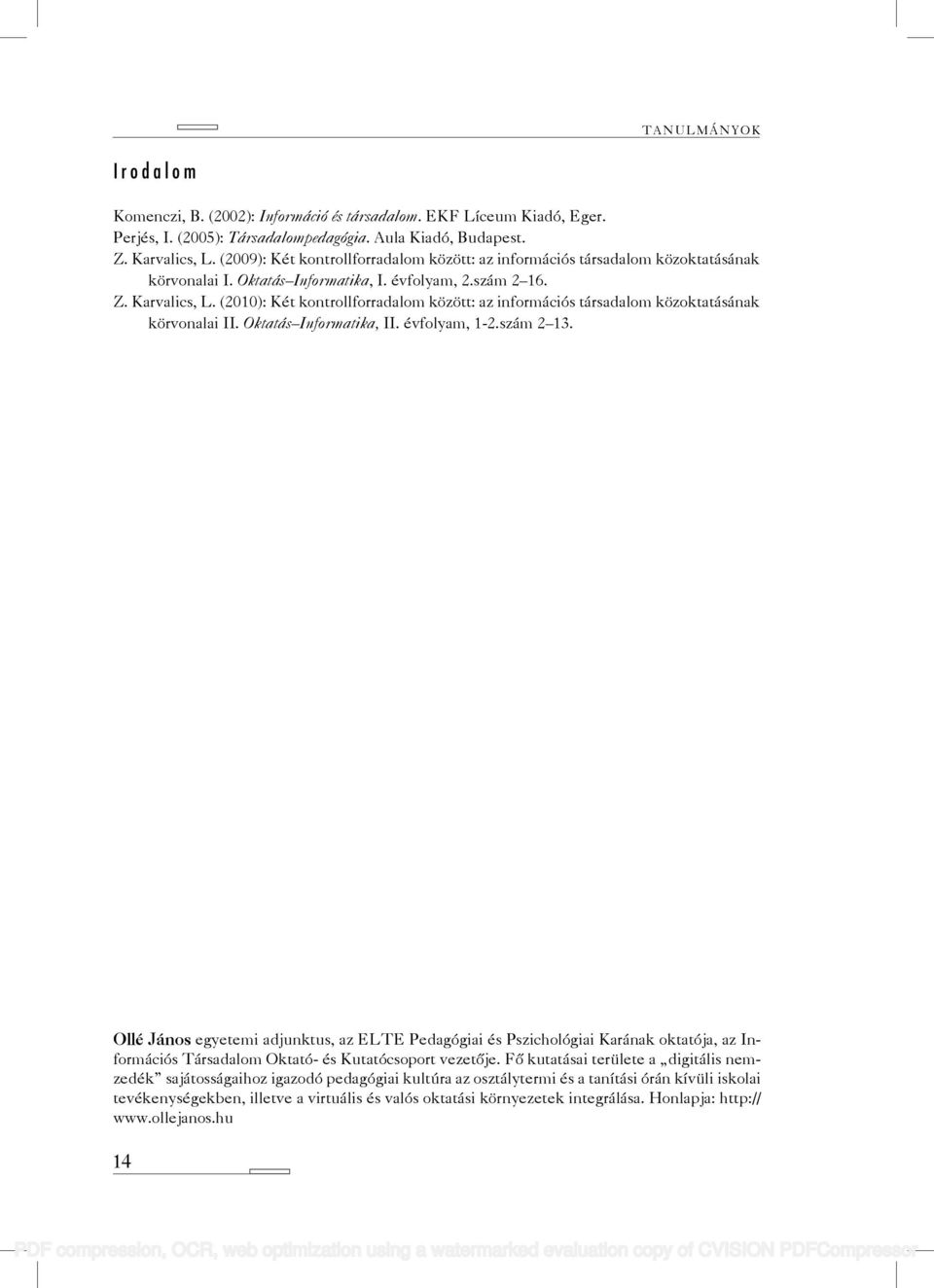 (2010): Két kontrollforradalom között: az információs társadalom közoktatásának körvonalai II. Oktatás Informatika, II. évfolyam, 1-2.szám 2 13.