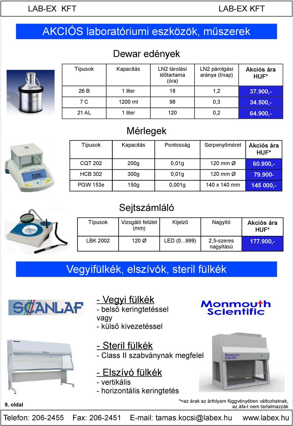 900- Sejtszámláló Típusok Vizsgáló felület (mm) Kijelző Nagyító Akciós ára HUF* LBK 2002 120 Ø LED (0...999) 2,5-szeres nagyítású PGW 153e 150g 0,001g 140 x 140 mm 145 000,- 177.