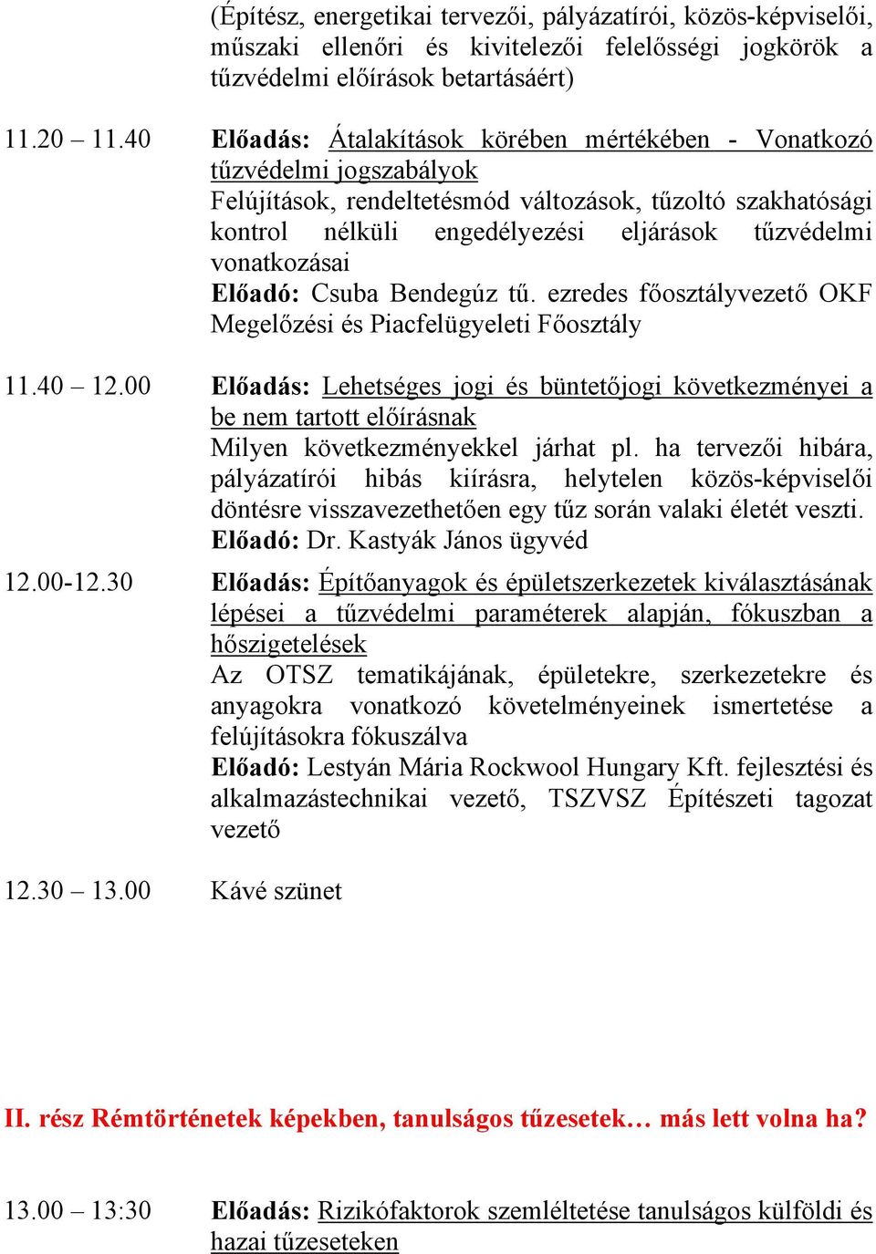 vonatkozásai Előadó: Csuba Bendegúz tű. ezredes főosztályvezető OKF Megelőzési és Piacfelügyeleti Főosztály 11.40 12.