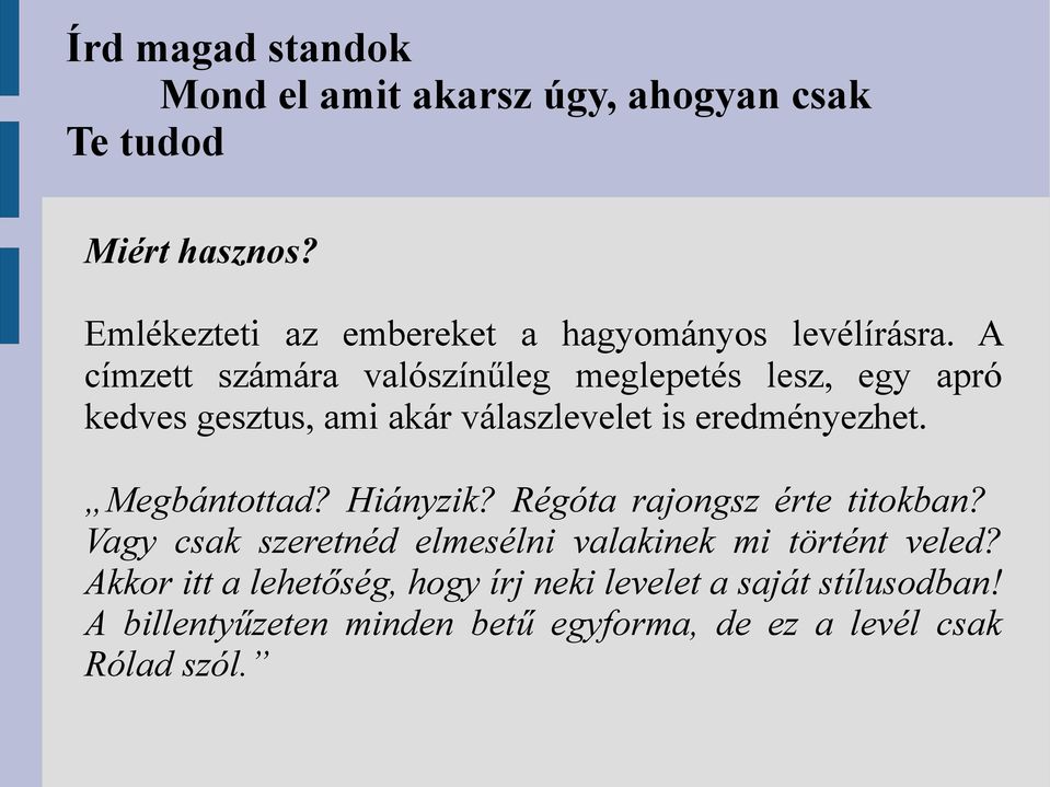 A címzett számára valószínűleg meglepetés lesz, egy apró kedves gesztus, ami akár válaszlevelet is eredményezhet.