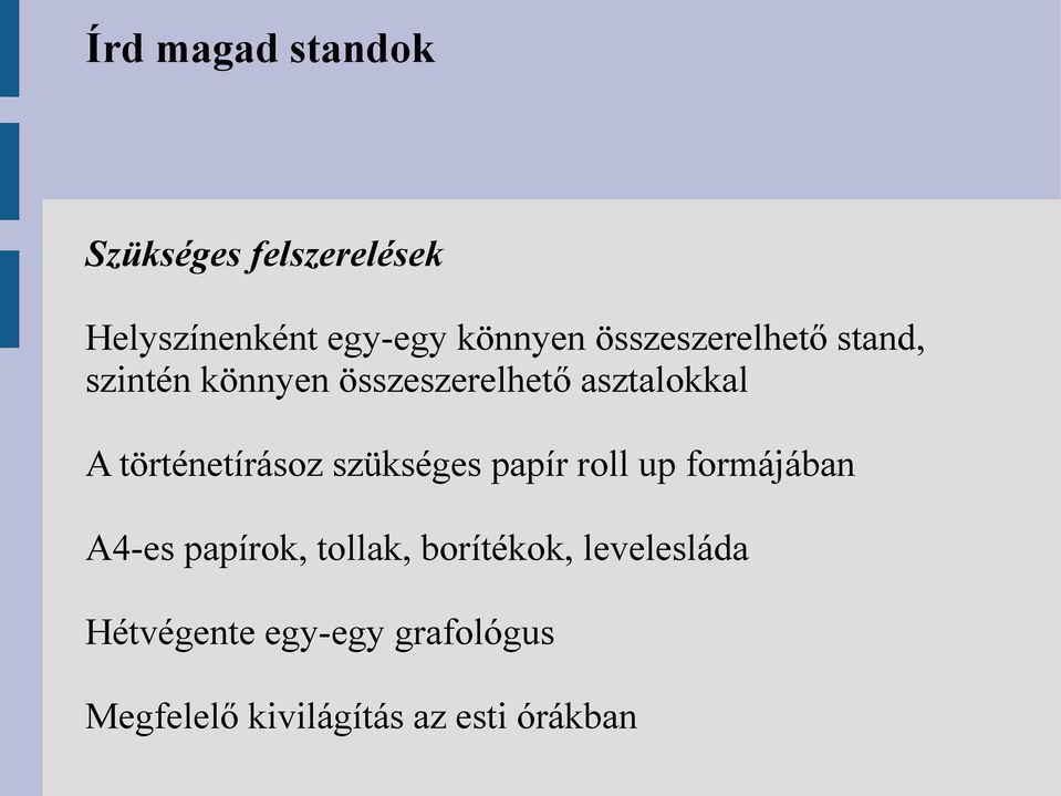 történetírásoz szükséges papír roll up formájában A4-es papírok, tollak,