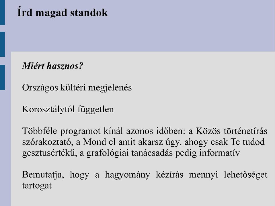 azonos időben: a Közös történetírás szórakoztató, a Mond el amit akarsz úgy,