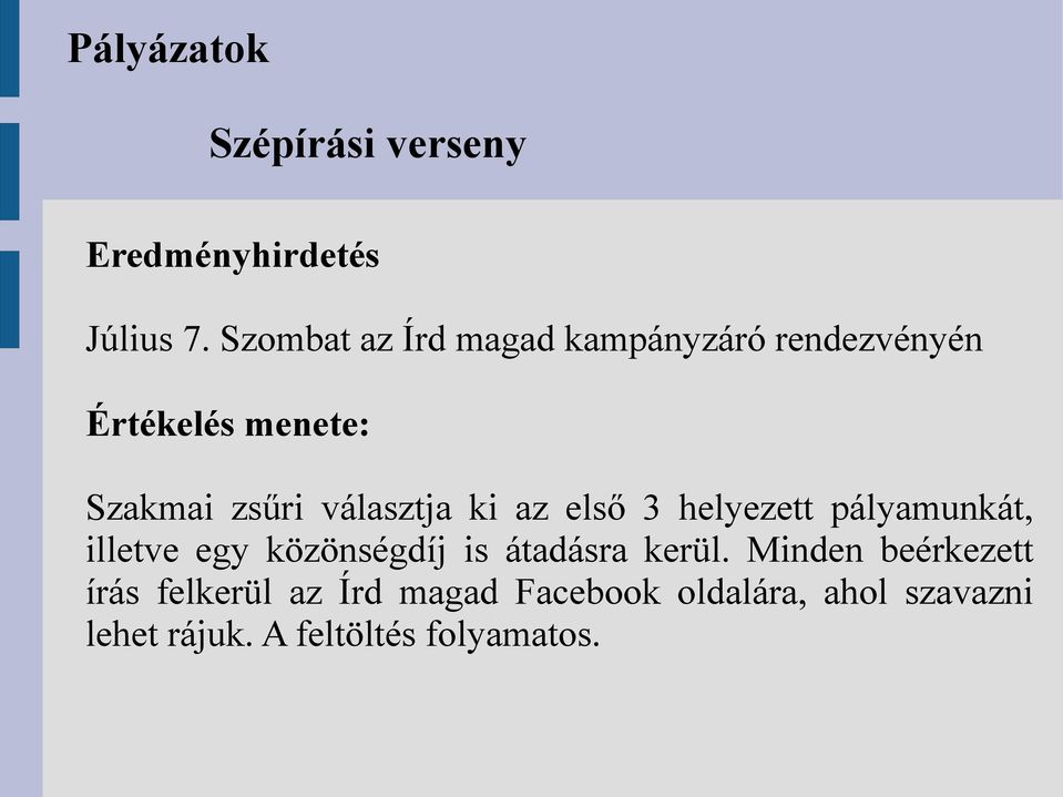 választja ki az első 3 helyezett pályamunkát, illetve egy közönségdíj is átadásra