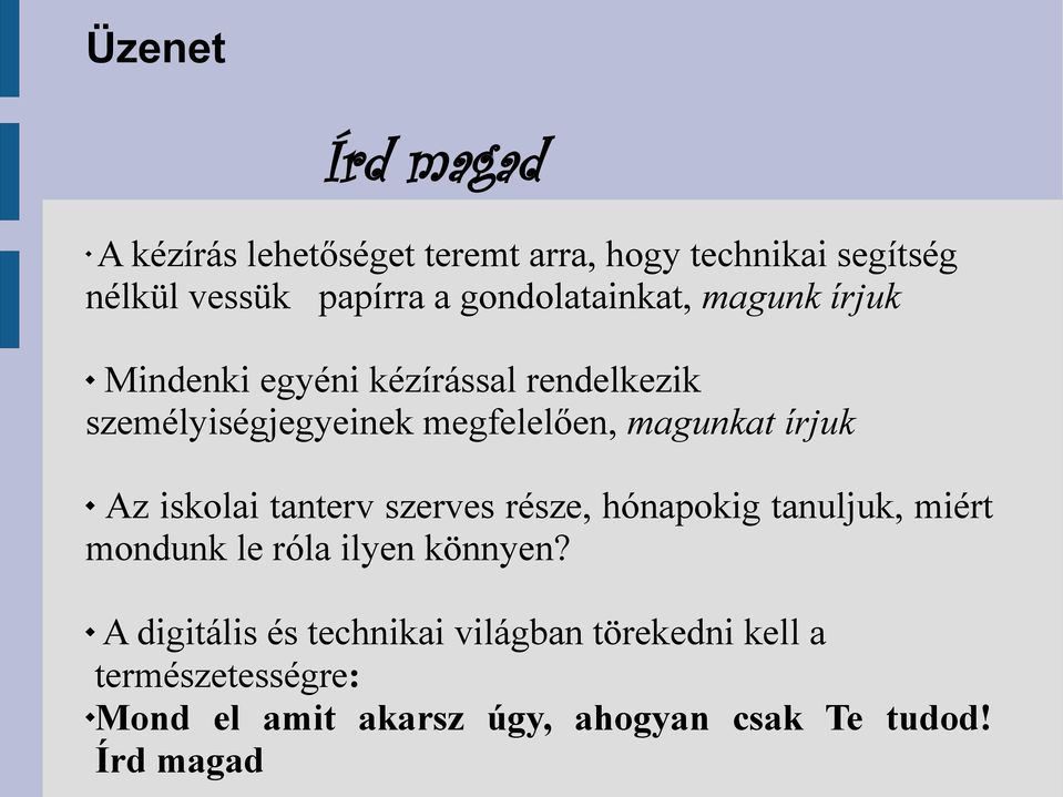 magunkat írjuk Az iskolai tanterv szerves része, hónapokig tanuljuk, miért mondunk le róla ilyen könnyen?