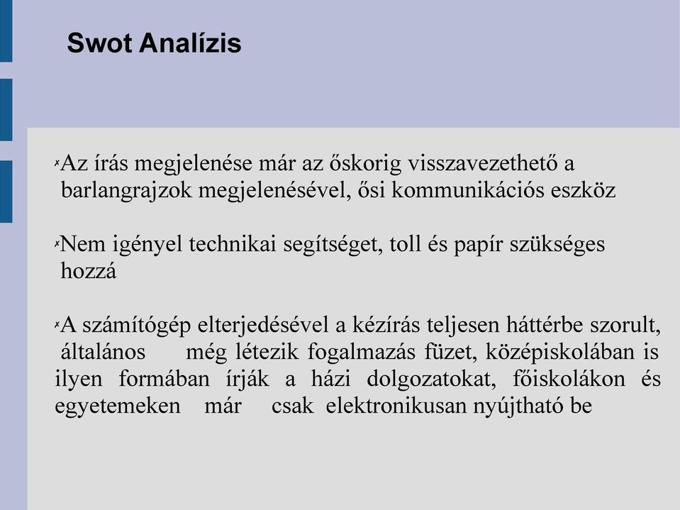 elterjedésével a kézírás teljesen háttérbe szorult, általános még létezik fogalmazás füzet,