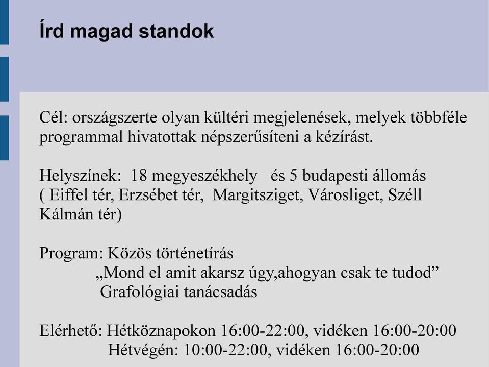 Helyszínek: 18 megyeszékhely és 5 budapesti állomás ( Eiffel tér, Erzsébet tér, Margitsziget, Városliget, Széll