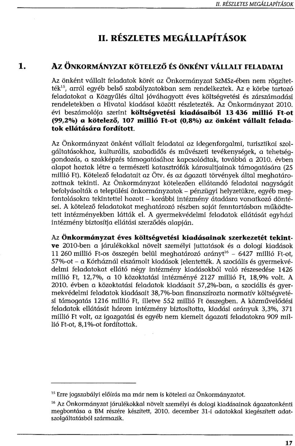 Az e körbe tartozó feladatokat a Közgyűlés által jóváhagyott éves költségvetési és zárszámadási rendeletekben a Hivatal kiadásai között részletezték. Az Önkormányzat 2010.