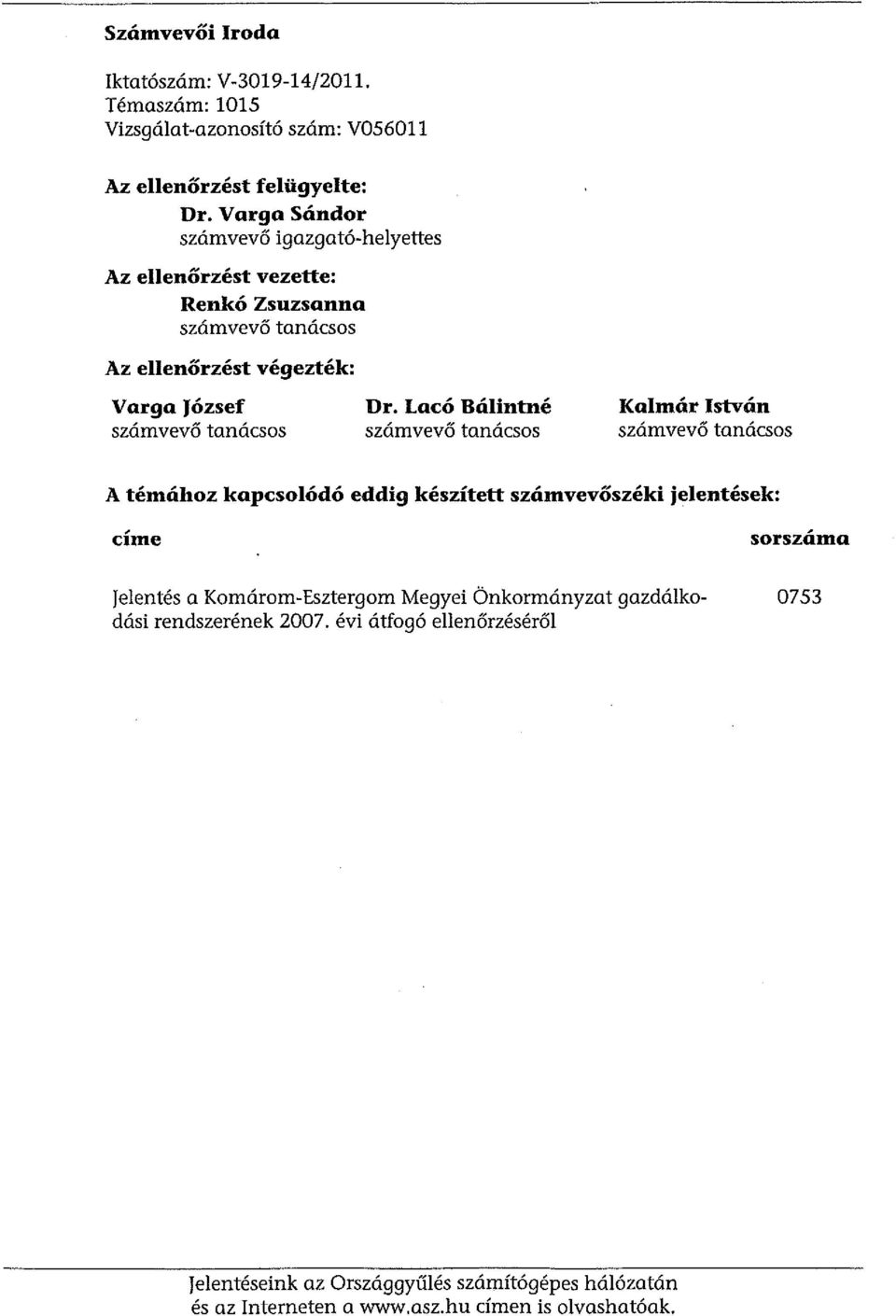 Lacó Bálintné számvevő tanácsos Kalmár István számvevő tanácsos A témához kapcsolódó eddig készített számvevőszéki jelentések: címe jelentés a Komárom-Esztergom