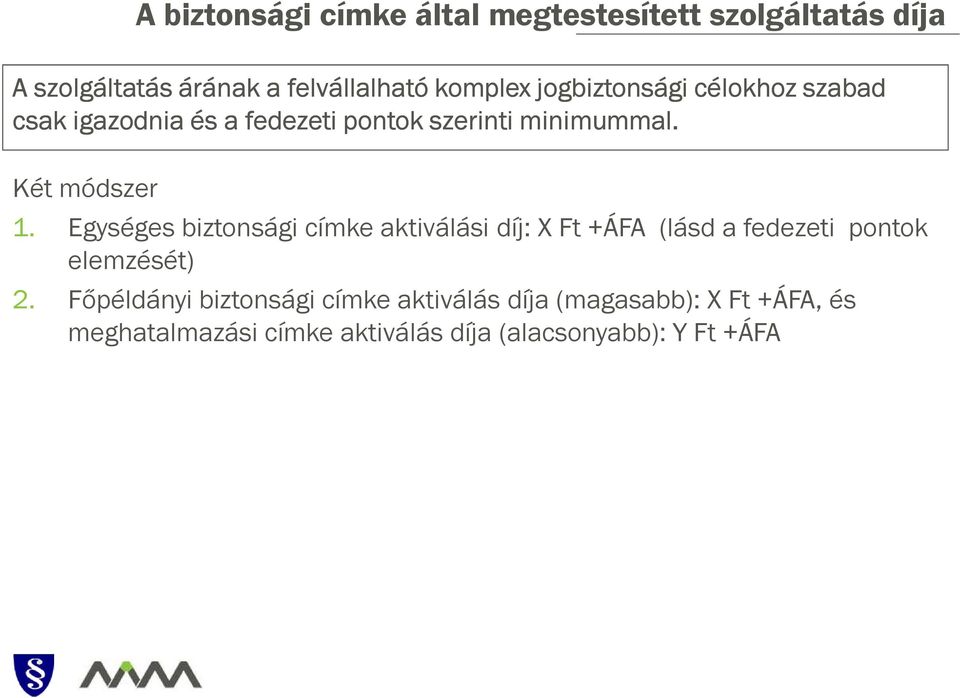 minimummal. 1. Egységes biztonsági címke aktiválási díj: X Ft +ÁFA (lásd a fedezeti pontok elemzését) 2.