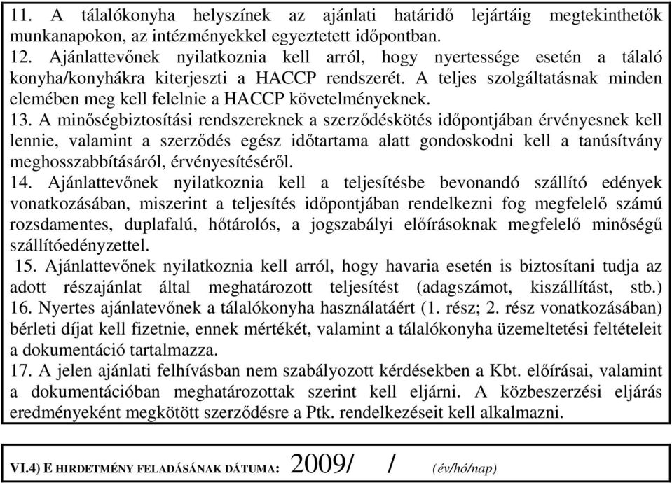 A teljes szolgáltatásnak minden elemében meg kell felelnie a HACCP követelményeknek. 13.