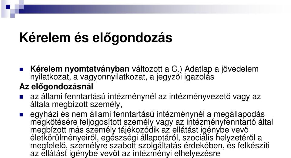 az általa megbízott személy, egyházi és nem állami fenntartású intézménynél a megállapodás megkötésére feljogosított személy vagy az intézményfenntartó