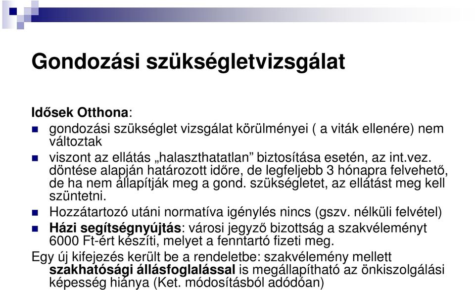 Hozzátartozó utáni normatíva igénylés nincs (gszv.