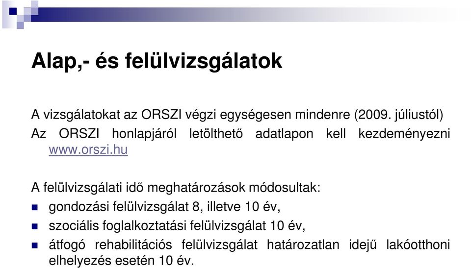 hu A felülvizsgálati idő meghatározások módosultak: gondozási felülvizsgálat 8, illetve 10 év,