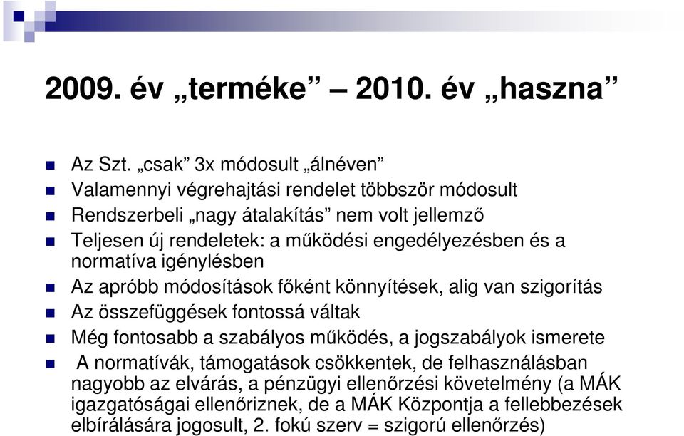 engedélyezésben és a normatíva igénylésben Az apróbb módosítások főként könnyítések, alig van szigorítás Az összefüggések fontossá váltak Még fontosabb a