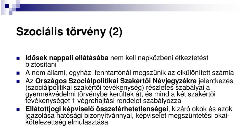 szabályai a gyermekvédelmi törvénybe kerültek át, és mind a két szakértői tevékenységet 1 végrehajtási rendelet szabályozza Ellátottjogi