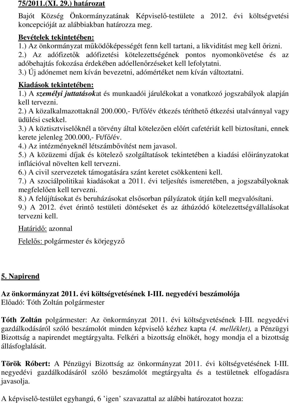 ) Az adófizetők adófizetési kötelezettségének pontos nyomonkövetése és az adóbehajtás fokozása érdekében adóellenőrzéseket kell lefolytatni. 3.