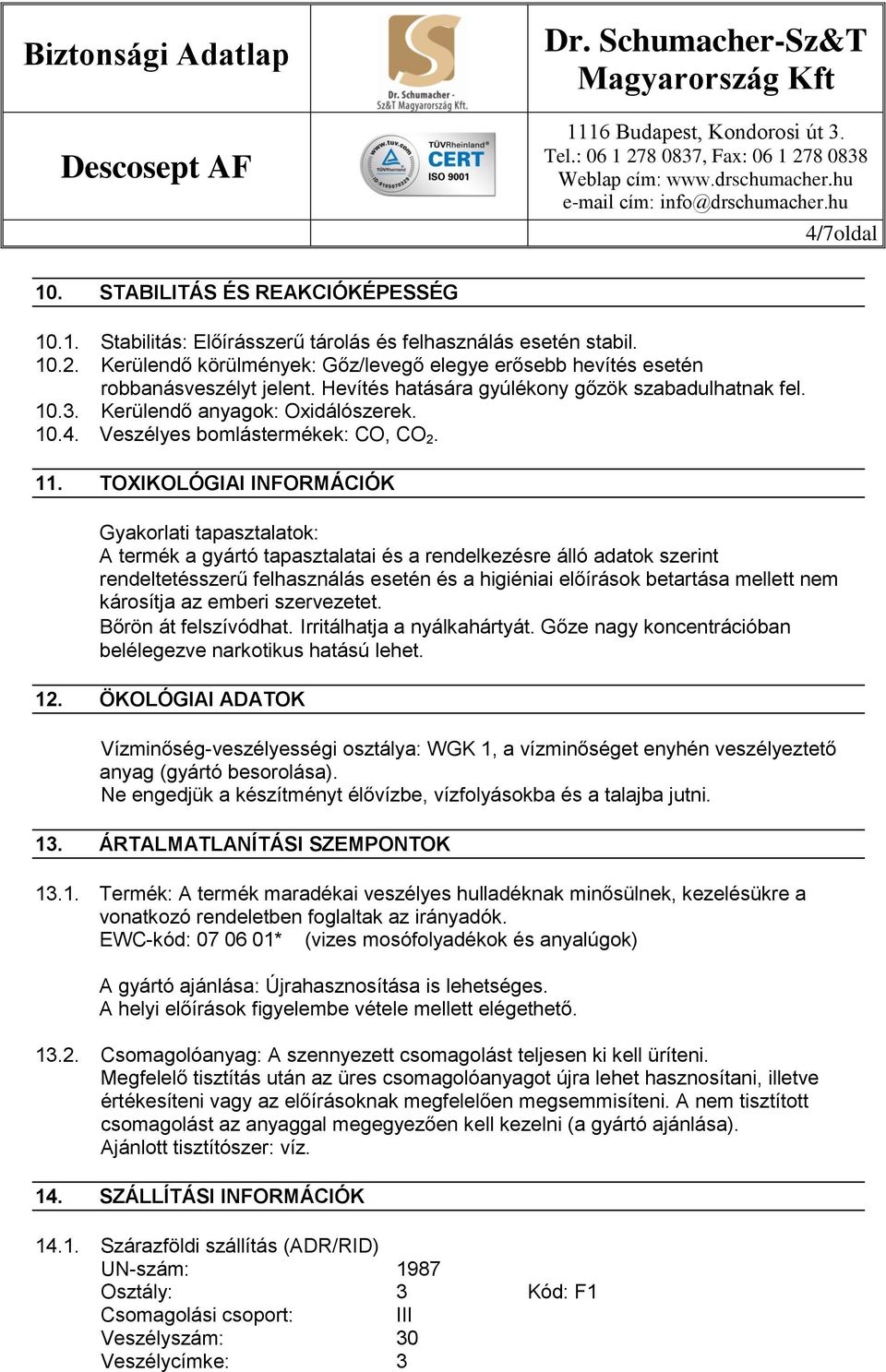 Veszélyes bomlástermékek: CO, CO 2. 11.