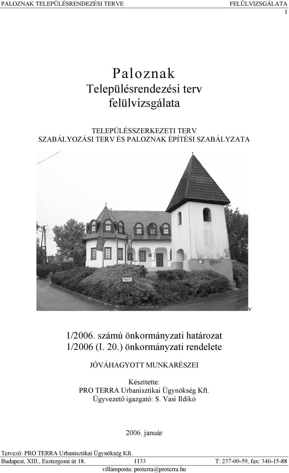 ) önkormányzati rendelete JÓVÁHAGYOTT MUNKARÉSZEI Készítette: PRO TERRA Urbanisztikai Ügynökség Kft. Ügyvezető igazgató: S.