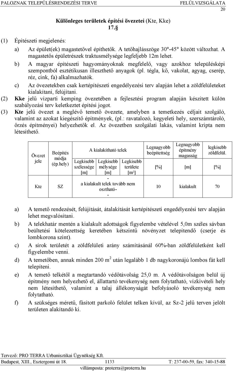 tégla, kᔗ厧, akolat, agyag, cs ép, é, cink, fa) alkalma hatók. c) ö t kb n csak k tépítés ti ng dély ési t alapján l h t a öldf lül t k t kialakítani, f lújítani.