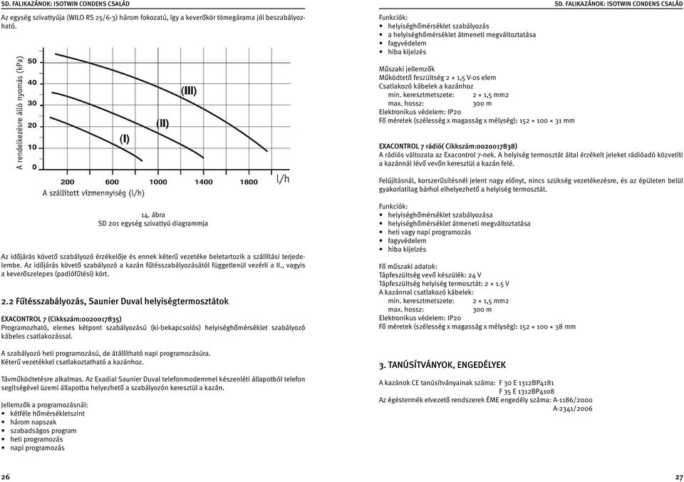 min. keresztmetszete: 2 1,5 mm2 max.