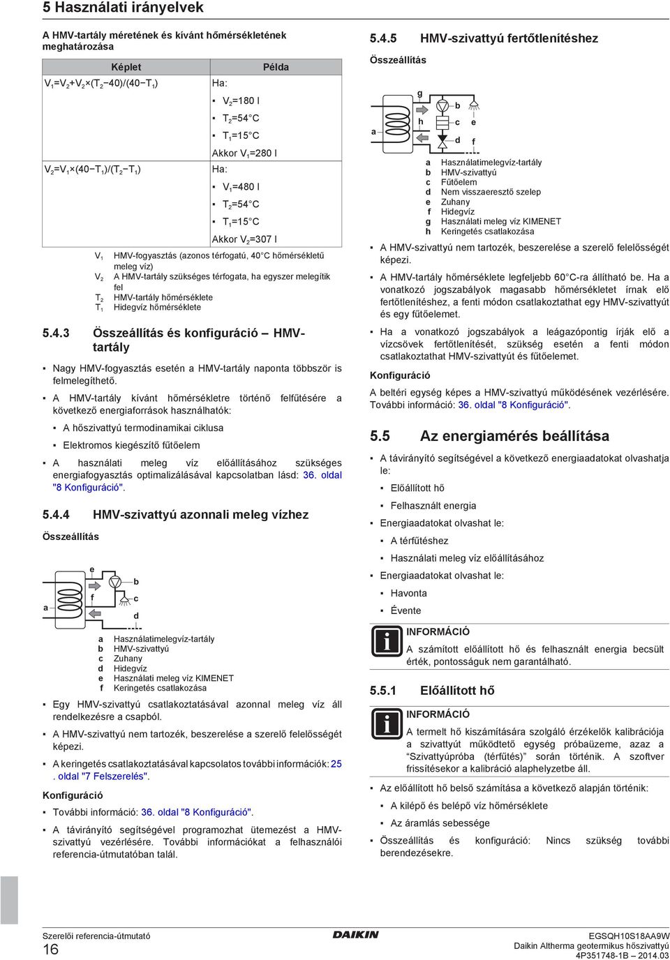 Hidegvíz hőmérséklete 5.4.3 Összeállítás és konfiguráció HMVtrtály Ngy HMV fogysztás esetén HMV trtály npont töször is felmelegíthető.