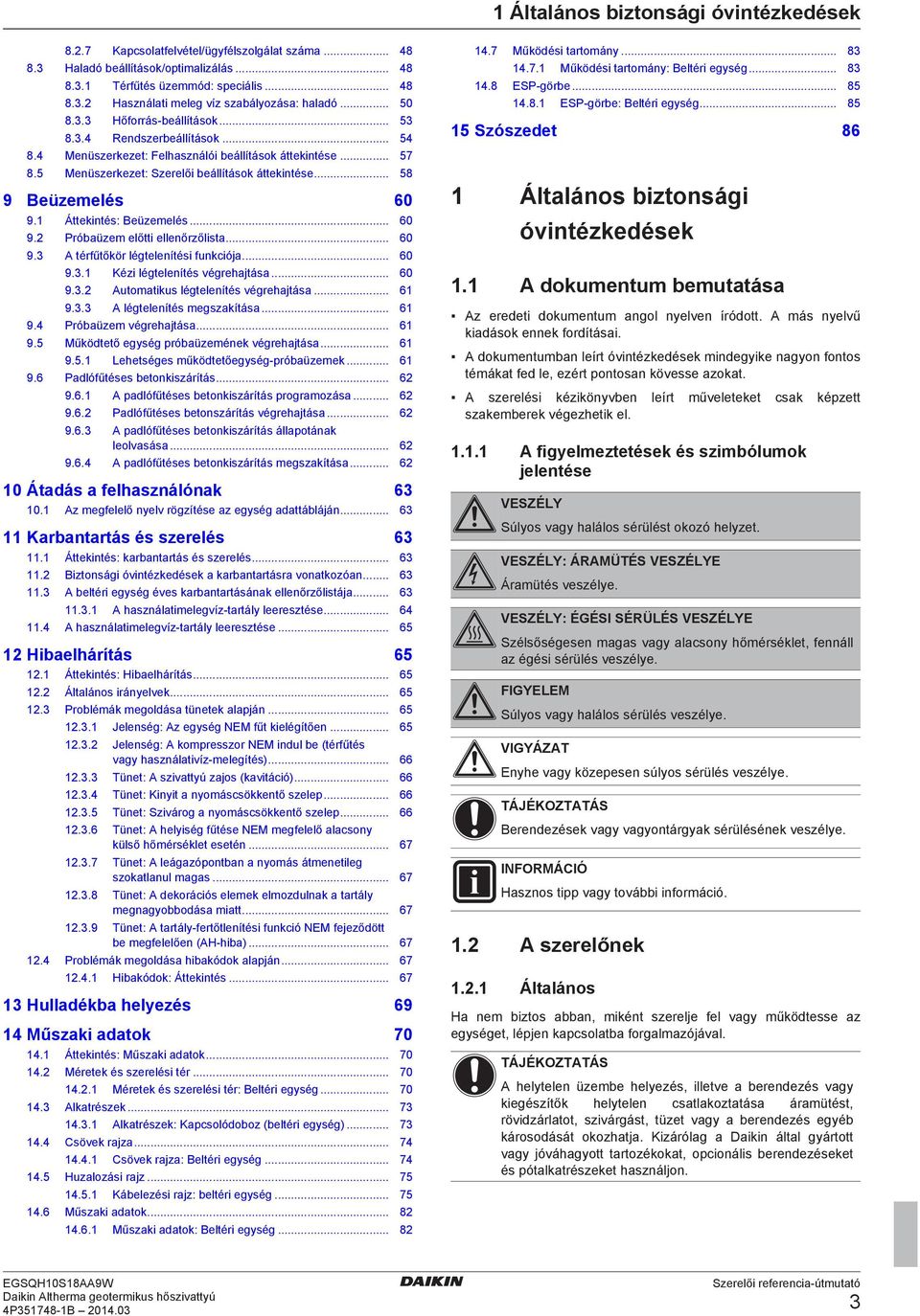 .. 58 9 Beüzemelés 60 9.1 Áttekintés: Beüzemelés... 60 9. Próüzem előtti ellenőrzőlist... 60 9.3 A térfűtőkör légtelenítési funkciój... 60 9.3.1 Kézi légtelenítés végrehjtás... 60 9.3. Automtikus légtelenítés végrehjtás.