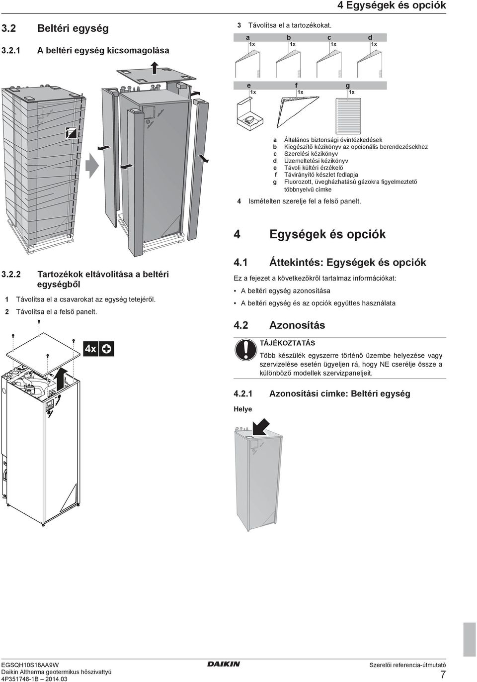 d 1x f 1x 4 c 1x 1x g 1x Áltlános iztonsági óvintézkedések Kiegészítő kézikönyv z opcionális erendezésekhez Szerelési kézikönyv Üzemeltetési kézikönyv Távoli kültéri érzékelő Távirányító készlet