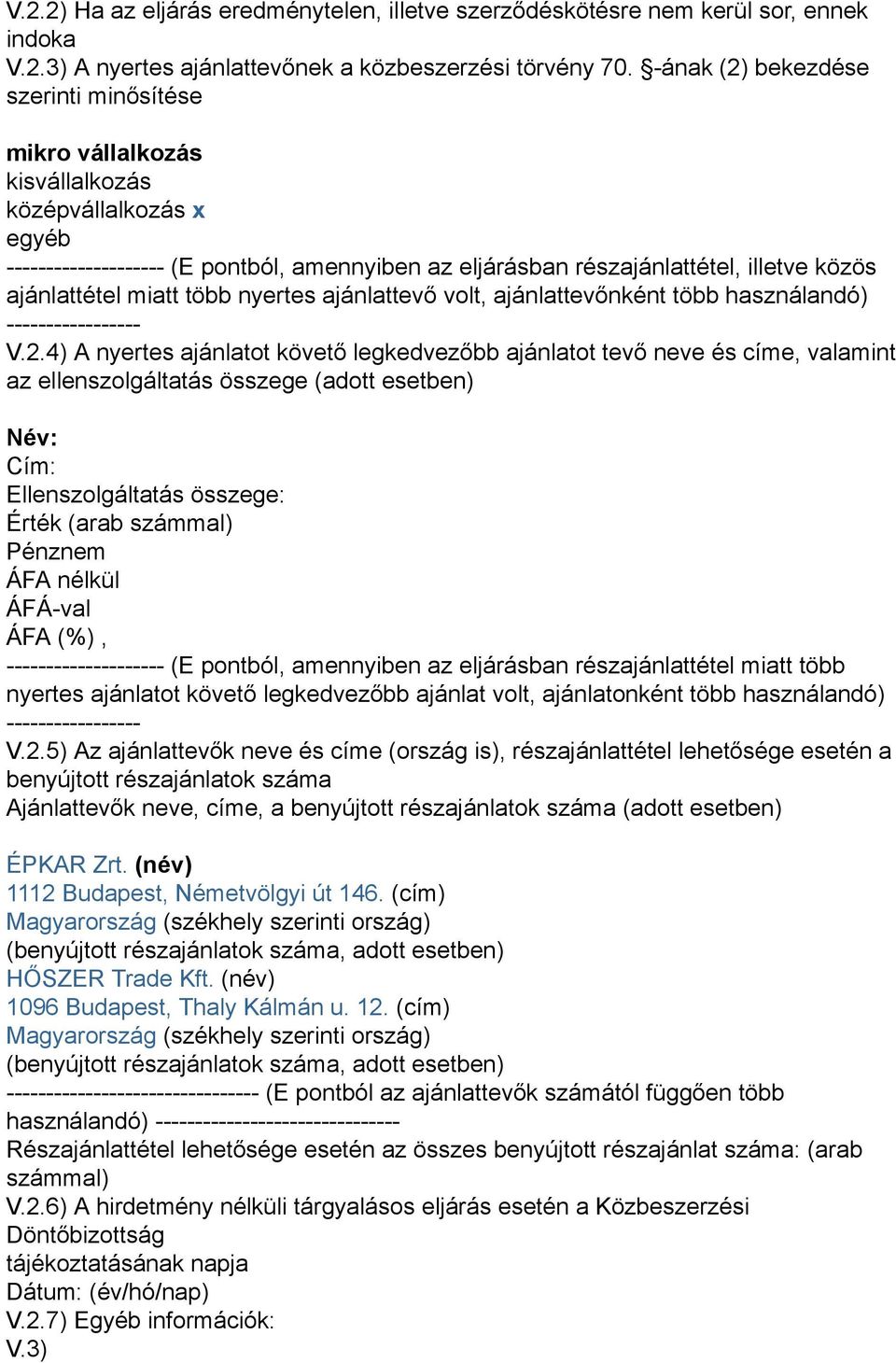 ajánlattétel miatt több nyertes ajánlattevő volt, ajánlattevőnként több használandó) ----------------- V.2.