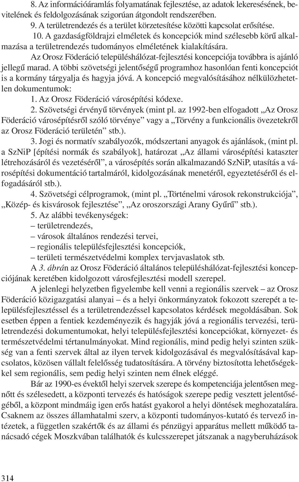 A gazdaságföldrajzi elméletek és koncepciók mind szélesebb körû alkalmazása a területrendezés tudományos elméletének kialakítására.