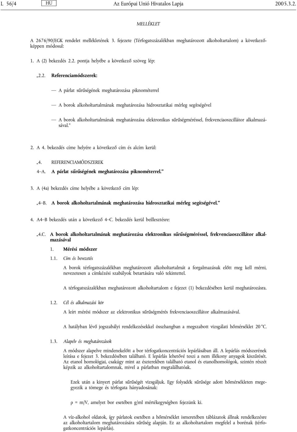 segítségével A borok alkoholtartalmának meghatározása elektronikus sűrűségméréssel, frekvenciaoszcillátor alkalmazásával. 2. A 4. bekezdés címe helyére a következő cím és alcím kerül: 4.